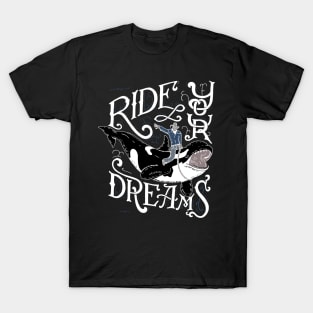 Ride your dream T-Shirt